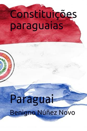 Constituições paraguaias: Paraguai (Portuguese Edition)