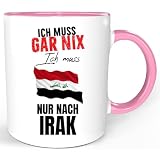 IRAK Tasse – Lustiger Spruch – IRAK Geschenk – Ich Muss Gar Nix Ich Muss Nur Nach IRAK Tasse (Pink)