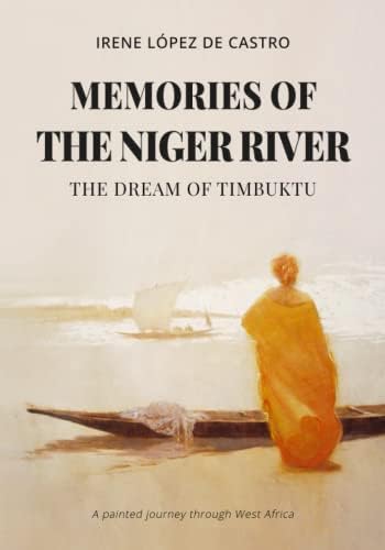 MEMORIES OF THE NIGER RIVER: THE DREAM OF TIMBUKTU