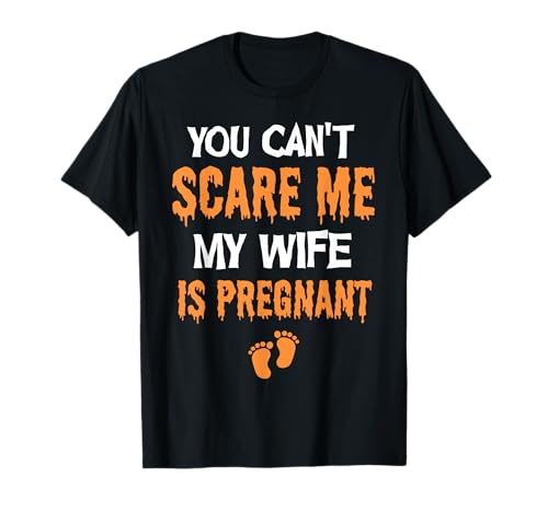Camiseta divertida de Halloween con texto en inglés You Can't Scare Me My Wife Is Pregnant Camiseta