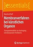  Membranverfahren bei künstlichen Organen: Transportmodelle zur Auslegung extrakorporaler Verfahren (essentials)