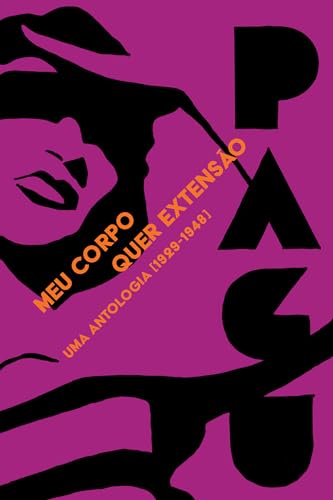 Meu corpo quer extensão: Uma antologia (1929-1948) Meu corpo quer extensão: Uma antologia (1929-1948)