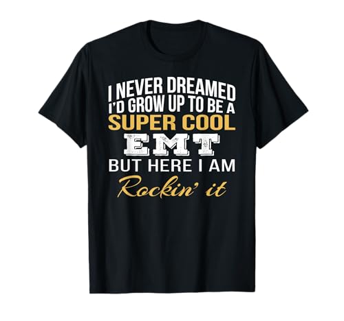 EMT Tshirt I never Dreamed Funny Gift T-Shirt