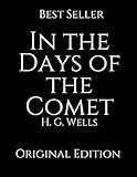 In the Days of the Comet: Perfect Gifts For The Readers Annotated By H.G. Wells.