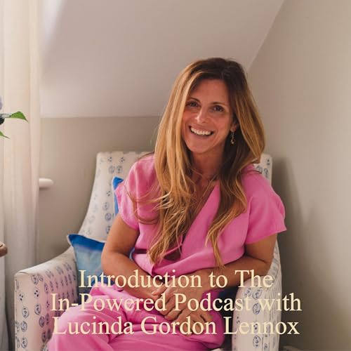 Introduction to The Inner Expansion Podcast with Lucinda Gordon Lennox