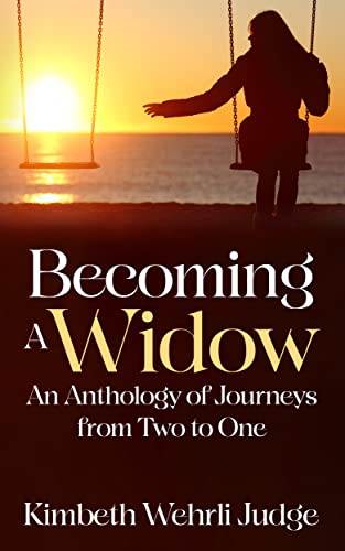 Becoming A Widow: An Anthology of Journeys from Two to One