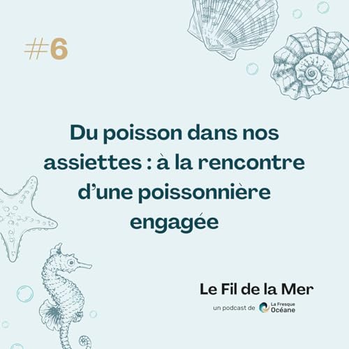 #6 Du poisson dans nos assiettes : &agrave; la rencontre d&rsquo;une poissonni&egrave;re engag&eacute;e