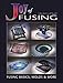 Joy of Fusing - Glass Fusing Basics, Molds & More