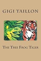 The Tree Frog Tiger 1478144505 Book Cover