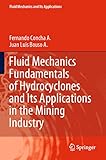Fluid Mechanics Fundamentals of Hydrocyclones and Its Applications in the Mining Industry (Fluid Mechanics and Its Applications)