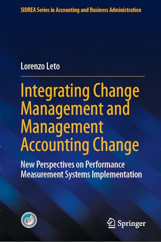 Integrating Change Management and Management Accounting Change: New Perspectives on Performance Measurement Systems Implementation (SIDREA Series in Accounting ... Business Administration) (English Edition)