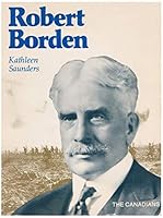 Robert Borden (The Canadians) 0889022321 Book Cover