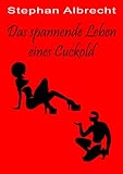 Das spannende Leben eines Cuckold
