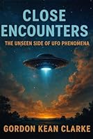 Close Encounters: The Unseen Side of UFO Phenomena (Encounters with the Unexplained : Original Accounts of Experiences that Defy Understanding) B0CPPZG2LP Book Cover