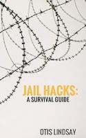 Jail Hacks: A Survival Guide 1521158541 Book Cover