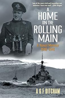 A Home on the Rolling Main: A Naval Memoir 1940-1946 by [A G F Ditcham]