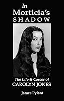 In Morticia's Shadow: The Life & Career of Carolyn Jones 0984185798 Book Cover