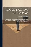 Social Problems of Alabama: A Study of the Social Institutions and Agencies of the State of Alabama As Related to Its War Activites, Made at the Request of Governor Charles Henderson