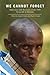 We Cannot Forget: Interviews with Survivors of the 1994 Genocide in Rwanda (Genocide, Political Violence, Human Rights)