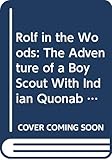  Rolf in the Woods: The Adventure of a Boy Scout With Indian Quonab and Little Dog Skookum. Over Two Hundred Drawings.