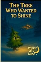 The tree who wanted to shine: A heartwarming Christmas story about kindness and inner light B0G293S5XV Book Cover