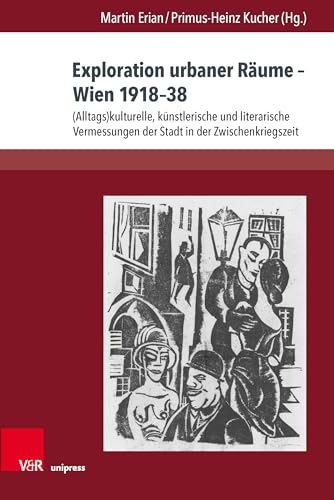 Exploration Urbaner Raume - Wien 1918-38: Alltagskulturelle, Kunstlerische Und Literarische Vermessungen Der Stadt in Der Zwischenkriegszeit (German Edition)