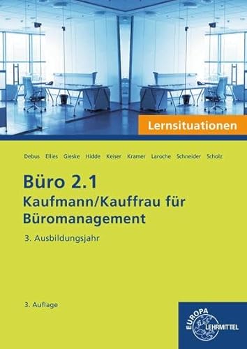 Büro 2.1 - Kaufmann/Kauffrau für Büromanagement, Lernsituationen, 3. Ausbildungsjahr: Kaufmann/Kauffrau für Büromanagement (Büro 2.1 - Lehrwerke für die Berufsausbildung)
