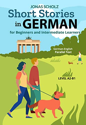 Short Stories in German for Beginners and Intermediate Learners: German-English Parallel Text, Level A2-B1 (German Edition)
