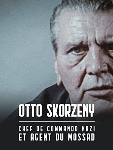 Otto Skorzeny, chef nazi et agent du Mossad