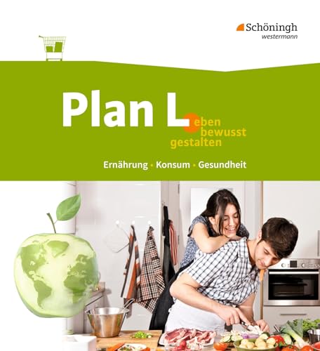 Plan L. - Leben bewusst gestalten - Ernährung, Konsum, Gesundheit: Schulbuch