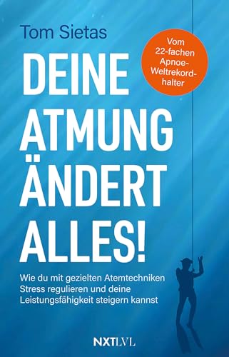 Deine Atmung ändert alles!: Wie du mit gezielten Atemtechniken Stress regulieren und deine Leistungsfähigkeit steigern kannst (German Edition)
