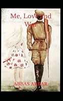 Me, Love and War B0BC6X6VD5 Book Cover