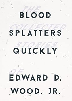 Paperback Blood Spatters Quickly: The Collected Stories of Edward D. Wood, Jr Book