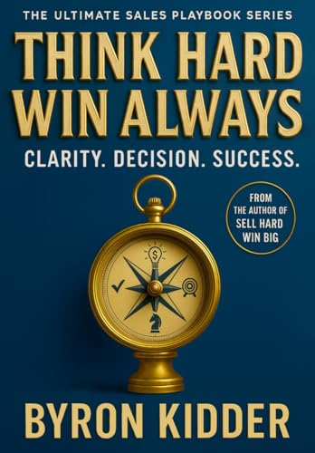 Think Hard Win Always: Clarity. Decision. Success. (The Ultimate Sales Playbook Series)