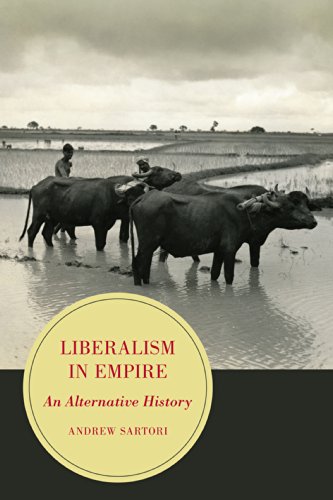 Liberalism in Empire: An Alternative History (Berkeley Series in British Studies Book 8)