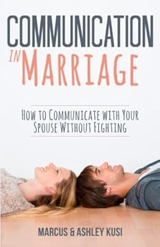 Paperback Communication in Marriage: How to Communicate with Your Spouse Without Fighting Book
