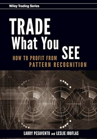 Trade What You See: How To Profit from Pattern Recognition: 302 (Wiley Trading) book cover