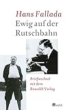 Ewig auf der Rutschbahn: Briefwechsel mit dem Rowohlt Verlag - Hans Fallada