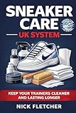 Sneaker Care UK System: The Practical Trainer Care Guide for British Weather