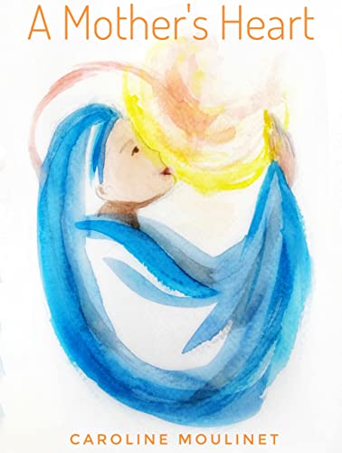 A Mothers Heart: In the image of Gods heart (English Edition)