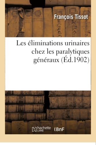 Les Éliminations Urinaires Chez Les Paralytiques Généraux (Sciences) (French Edition)