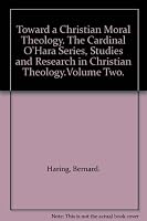 Toward a Christian Moral Theology. The Cardinal O'Hara Series, Studies and Research in Christian Theology.Volume Two. B00540C7D4 Book Cover