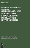 Gründungs- und Wachstumsfinanzierung innovativer Unternehmen (Lehr- und Handbücher der Betriebswirtschaftslehre)