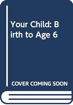 Paperback Your Child: Birth to Age 6 Book