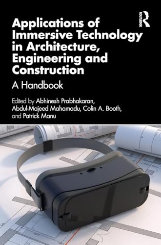 Applications of Immersive Technology in Architecture, Engineering and Construction: A Handbook (Spon Research)