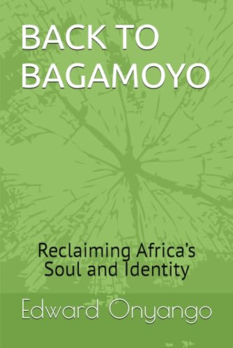 BACK TO BAGAMOYO: Reclaiming Africa’s Soul and Identity