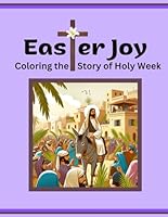 Easter Joy: Coloring the Story of Holy Week (Color Your Way Through The Bible) B0CVX8D95W Book Cover