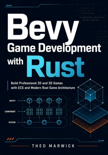 Bevy Game Development with Rust: Build Professional 2D and 3D Games with ECS and Modern Rust Game Architecture