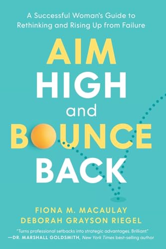 Aim High and Bounce Back: A Successful Woman's Guide to Rethinking and Rising Up from Failure