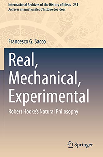 Real, Mechanical, Experimental: Robert Hooke's Natural Philosophy (International Archives of the History of Ideas Archives internationales d'histoire des idées)